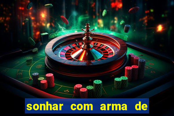 sonhar com arma de fogo no jogo do bicho